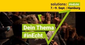 solutions: Dein Thema #inEcht vom 7.-9. Sept. in Hamburg